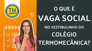 O QUE É A VAGA SOCIAL NO VESTIBULINHO TERMOMECÂNICA [upl. by Aisatana83]