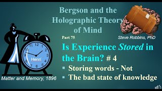 Bergsons Holographic Theory  75  Is Experience Stored in the Brain 4 [upl. by Ailee]