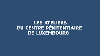 Le travail des détenus au sein des ateliers du Centre pénitentiaire de Luxembourg [upl. by Kirima]