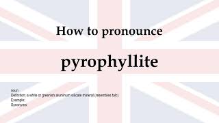 How to pronounce pyrophyllite  meaning [upl. by Aened]