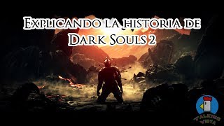 Explicando la Historia de Dark Souls 2  Talking Vidya [upl. by Ahsehat]