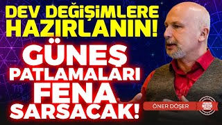 UYARIYOR Güneş Patlamaları Büyük Değişimler Getirecek Bu Patlamalar Neden Tehlikeli  Öner Döşer [upl. by Ahsimac]