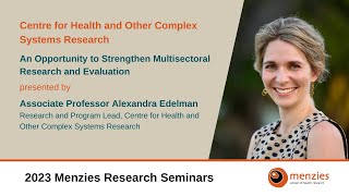 2023 Menzies Research Seminar  Health and Complex Systems Research with AProf Alexandra Edelman [upl. by Salocin]