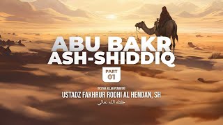 Abu Bakr ashShiddiq Part 1  Ustadz Fakhrur Rodhi Al Hendan SH حفظه اللّه تعالى [upl. by Elleinad]