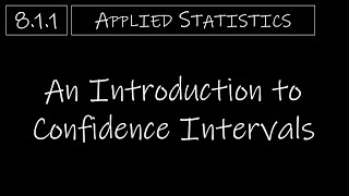 Statistics  811 An Introduction to Confidence Intervals [upl. by Allin]