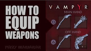 VAMPYR  How to Equip Weapons [upl. by Aseen]