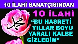 10 İLAHİ SANATÇISI  EN GÜZEL KARIŞIK 10 İLAHİ  quotBU HASRETİ YILLAR BOYU YARALI KALBE GİZLEDİMquot [upl. by Adnamor]