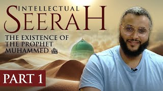 Intellectual Seerah  Part 1  The Existence of The Prophet Muhammad ﷺ [upl. by Eirrahs605]