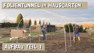 Folientunnel im Hausgarten  Aufbau der Metallteile  Folge 1 [upl. by Inafit]