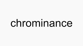 How to pronounce chrominance [upl. by Gnni]