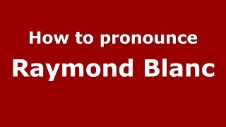 How to pronounce Raymond Blanc FrenchFrance  PronounceNamescom [upl. by Adieren]