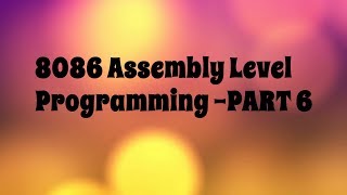 8086 Microprocessor Assembly Level Progarmming  PART 6 [upl. by Ahar]