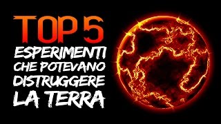 TOP 5 Esperimenti che potevano distruggere la Terra [upl. by Merete646]