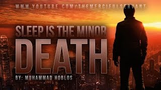 Sleep is the Minor Death  Powerful Reminder  Mohammed Hoblos [upl. by Elraet]