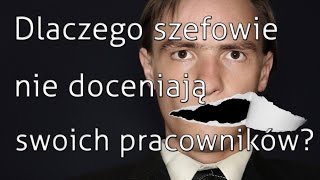 Dlaczego szefowie nie doceniają swoich pracowników 7 [upl. by Ringsmuth801]