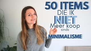 50  DINGEN DIE IK NIET MEER KOOP ALS MINIMALIST  DUURZAAMHEID [upl. by Zetrom155]