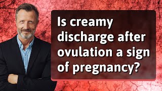 Is creamy discharge after ovulation a sign of pregnancy [upl. by Ihcelek]