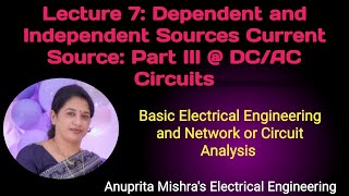 Lecture 7 Dependent and Independent Sources Current Sources Part III  DCAC Circuits [upl. by Edvard]