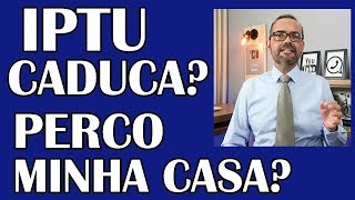 DÍVIDA DE IPTU CADUCA PRESCREVE PERCO MINHA CASA [upl. by Egiap]