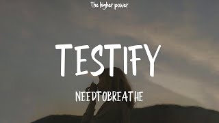 1 Hour  NEEDTOBREATHE  TESTIFY Lyrics [upl. by Eglanteen]