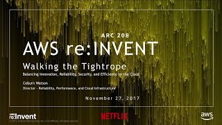 AWS reInvent 2017 Walking the Tightrope Balancing Innovation Reliability Securi ARC208 [upl. by Wenonah]