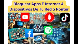 🔥Bloquear Apps E Internet A Dispositivos De Tu Red o Router 🔥 [upl. by Ailuj919]