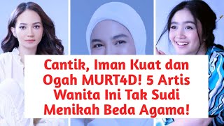 Cantik Iman Kuat dan Ogah MURT4D 5 Artis Wanita Ini Tak Sudi Menikah Beda Agama [upl. by Turro]