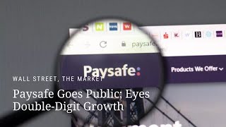 Paysafe Goes Public Eyes DoubleDigit Growth [upl. by Schnurr]