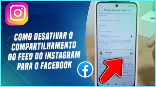 Como desativar o compartilhamento do feed do Instagram para o Facebook  Passo a passo [upl. by Brit]