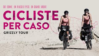 Cicliste per caso  Grizzly Tour official trailer [upl. by Kung]