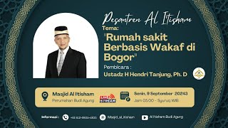 Pesantren AlItisham quotRumah Sakit Berbasis Wakaf di Bogorquot H Hendri Tanjung PhD [upl. by Hortense160]