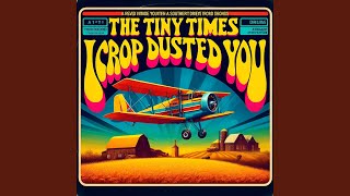 The Tiny Times I Crop Dusted You [upl. by Ackler]