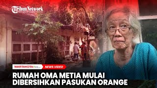 Rumah Oma Metia yang Viral Mulai dibersihkan Pasukan Orange [upl. by Kleon]