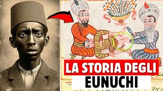 COME SONO NATI GLI EUNUCHI NELLA STORIA E COME ERANO LE LORO VITE [upl. by Holsworth975]