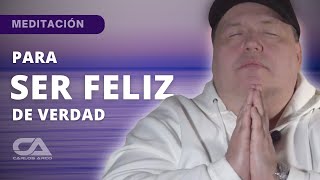 MEDITACIÓN PARA SER FELIZ VERDADERAMENTE  Carlos Arco [upl. by Arianne265]