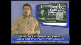 TECSAT TV por Assinatura 2007  Informecial  Super Canal TV Arquivo [upl. by Ahsram]