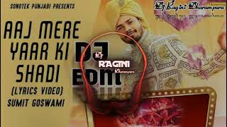 Aaj Mere Yaar Ki Sadi  Haryanvi Edm Dj Remix Wedding Song Sumit Goswami Dj Ragini Dharampura [upl. by Mcnelly]