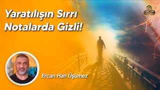 Yaratılışın Sırrı Notalarda Gizli  Ercan Han Üşümez [upl. by Yelrebmyk]