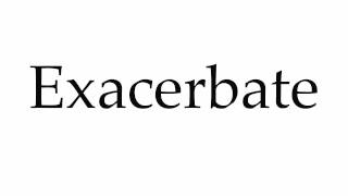 How to Pronounce Exacerbate [upl. by Anitnemelc]