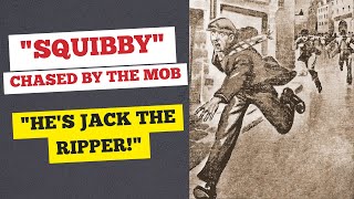 quotSquibbyquot Chased By A Mob Who Thought He Was Jack The Ripper [upl. by Nomannic]