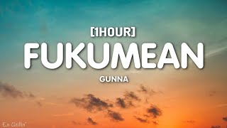 Gunna  fukumean Lyrics 1HOUR [upl. by Ailero39]