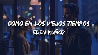 Eden Muñoz  Como En Los Viejos Tiempos Letra  Lyrics [upl. by Titus]