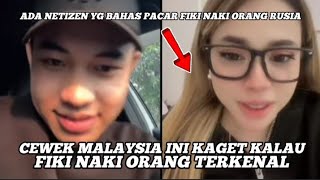 CEWEK MALAYSIA INI KAGET KALAU FIKI NAKI ORANG TERKENAL NETIZEN BAHAS PACAR FIKI NAKI ORANG RUSIA [upl. by Eadith915]