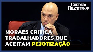 MORAES CRITICA TRABALHADOR QUE CONCORDA COM PEJOTIZAÇÃO E DEPOIS RECORRE À JUSTIÇA [upl. by Kahlil]