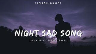 Night Sad Songs  Slowed Reverb  1 Hours Sad Songs Lofi  Sad Lofi Songs  Feelers Music [upl. by Patrich]