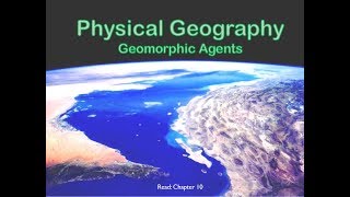 Geomorphic Agents for GEOG 102 [upl. by Enattirb]