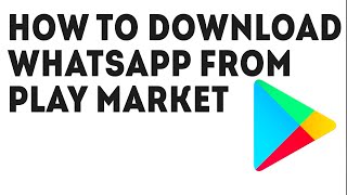 How to Download WhatsApp from Play Market [upl. by Tymothy]