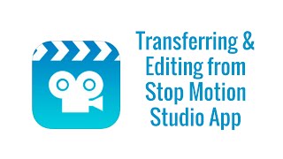 Transferring and Editing from StopMotion Studio App [upl. by Aneeras]