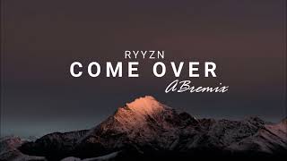 RYYZN  Come Over AB remix [upl. by Fernande]