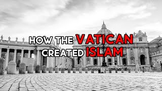 How the Vatican created Islam [upl. by Nyrrat]